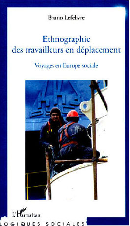 Bruno Lefebvre Ethnographie des travailleurs en d�placement L'Harmattan 2012