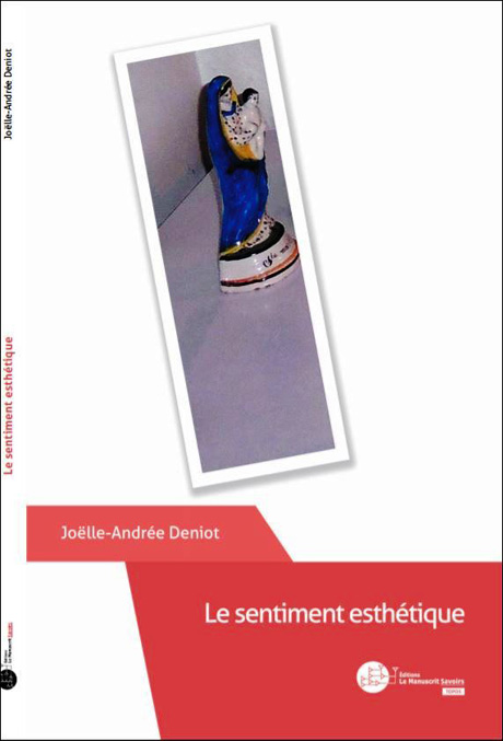 Joëlle-Andrée DENIOT, Le sentiment esthétique.essai transdisciplinaire. Le Manuscrit.Janv.2018